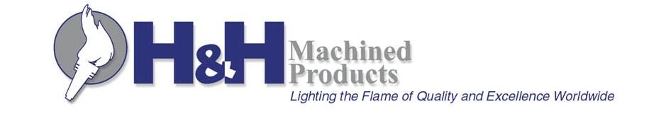 H&H Machined Products 
2540 Manchester Road 
Erie, PA 16506-1042 
Lighting The Flame Of Quality And Excellence Worldwide